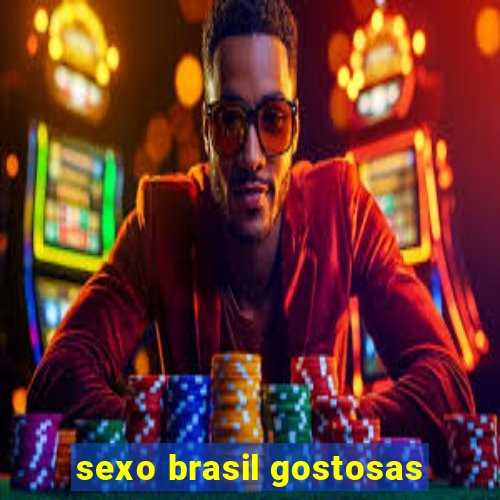 sexo brasil gostosas